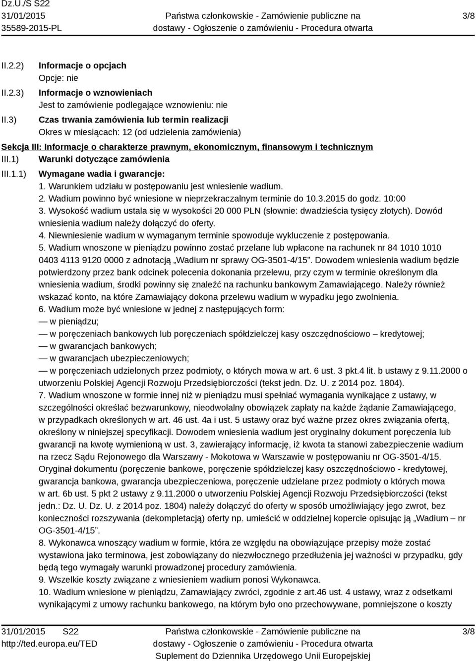 zamówienia) Sekcja III: Informacje o charakterze prawnym, ekonomicznym, finansowym i technicznym III.1) Warunki dotyczące zamówienia III.1.1) Wymagane wadia i gwarancje: 1.