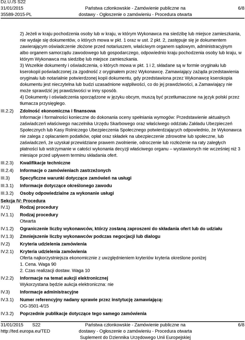 2, zastępuje się je dokumentem zawierającym oświadczenie złożone przed notariuszem, właściwym organem sądowym, administracyjnym albo organem samorządu zawodowego lub gospodarczego, odpowiednio kraju