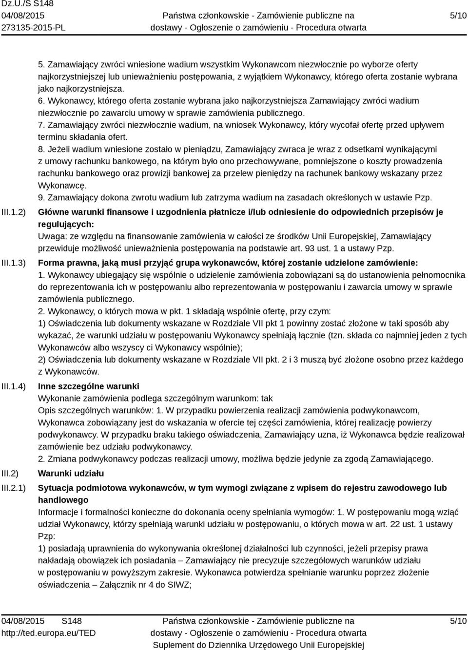 najkorzystniejsza. 6. Wykonawcy, którego oferta zostanie wybrana jako najkorzystniejsza Zamawiający zwróci wadium niezwłocznie po zawarciu umowy w sprawie zamówienia publicznego. 7.