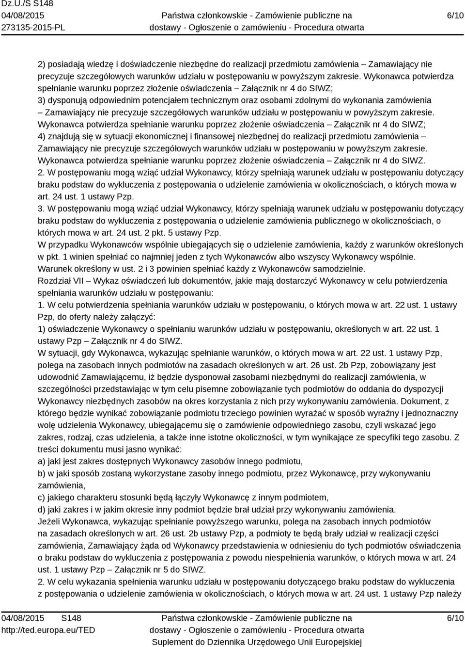 Zamawiający nie precyzuje szczegółowych warunków udziału w postępowaniu w powyższym zakresie.