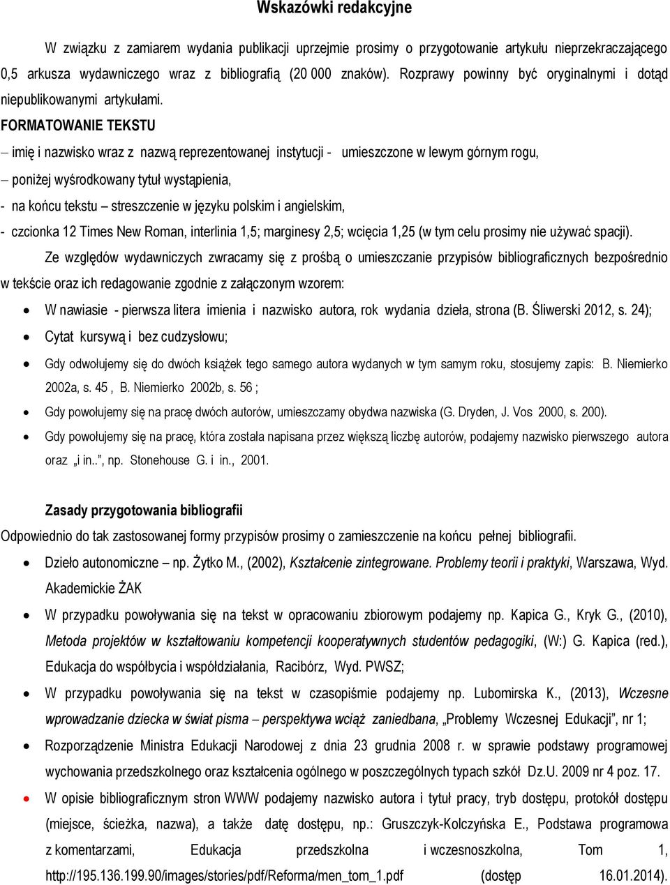 FORMATOWANIE TEKSTU imię i nazwisko wraz z nazwą reprezentowanej instytucji - umieszczone w lewym górnym rogu, poniżej wyśrodkowany tytuł wystąpienia, - na końcu tekstu streszczenie w języku polskim