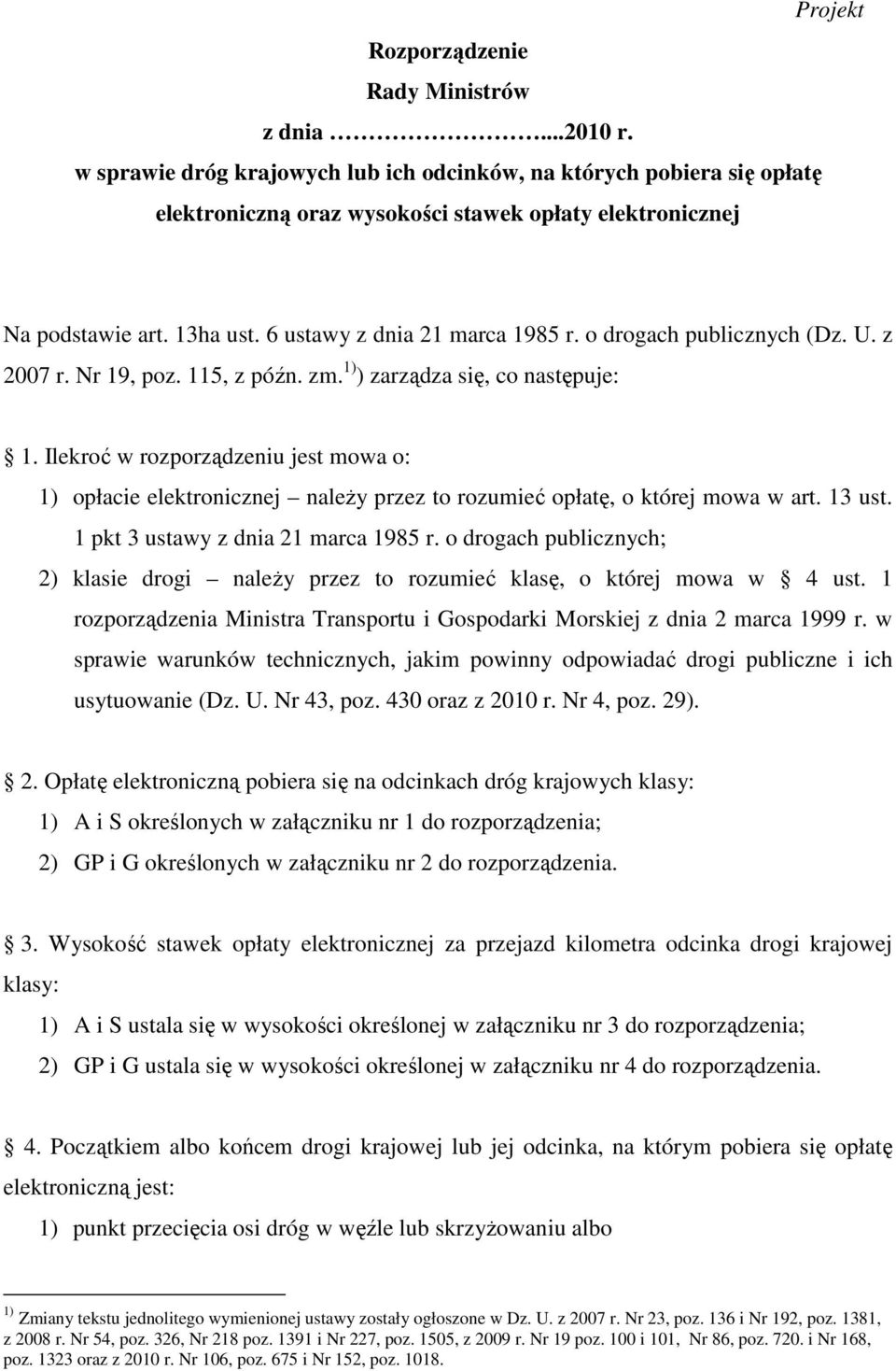 o drogach publicznych (Dz. U. z 2007 r. Nr 19, poz. 115, z późn. zm. 1) ) zarządza się, co następuje: 1.