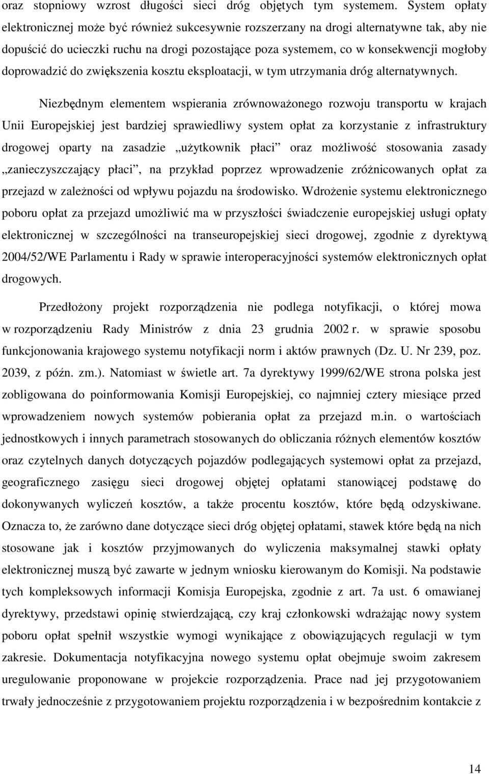 doprowadzić do zwiększenia kosztu eksploatacji, w tym utrzymania dróg alternatywnych.