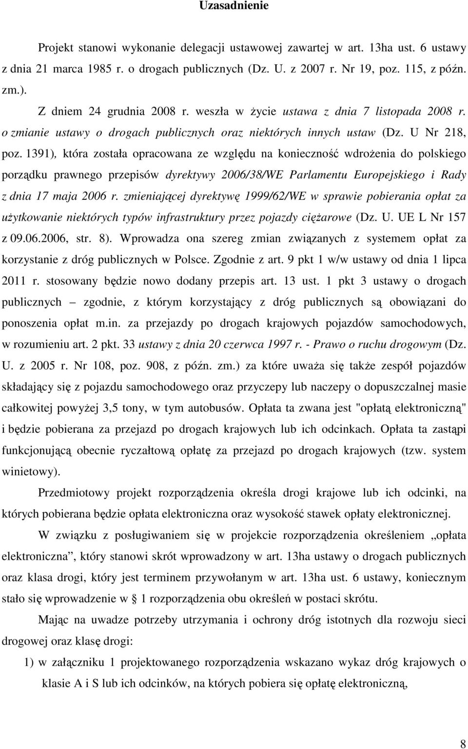 1391), która została opracowana ze względu na konieczność wdrożenia do polskiego porządku prawnego przepisów dyrektywy 2006/38/WE Parlamentu Europejskiego i Rady z dnia 17 maja 2006 r.