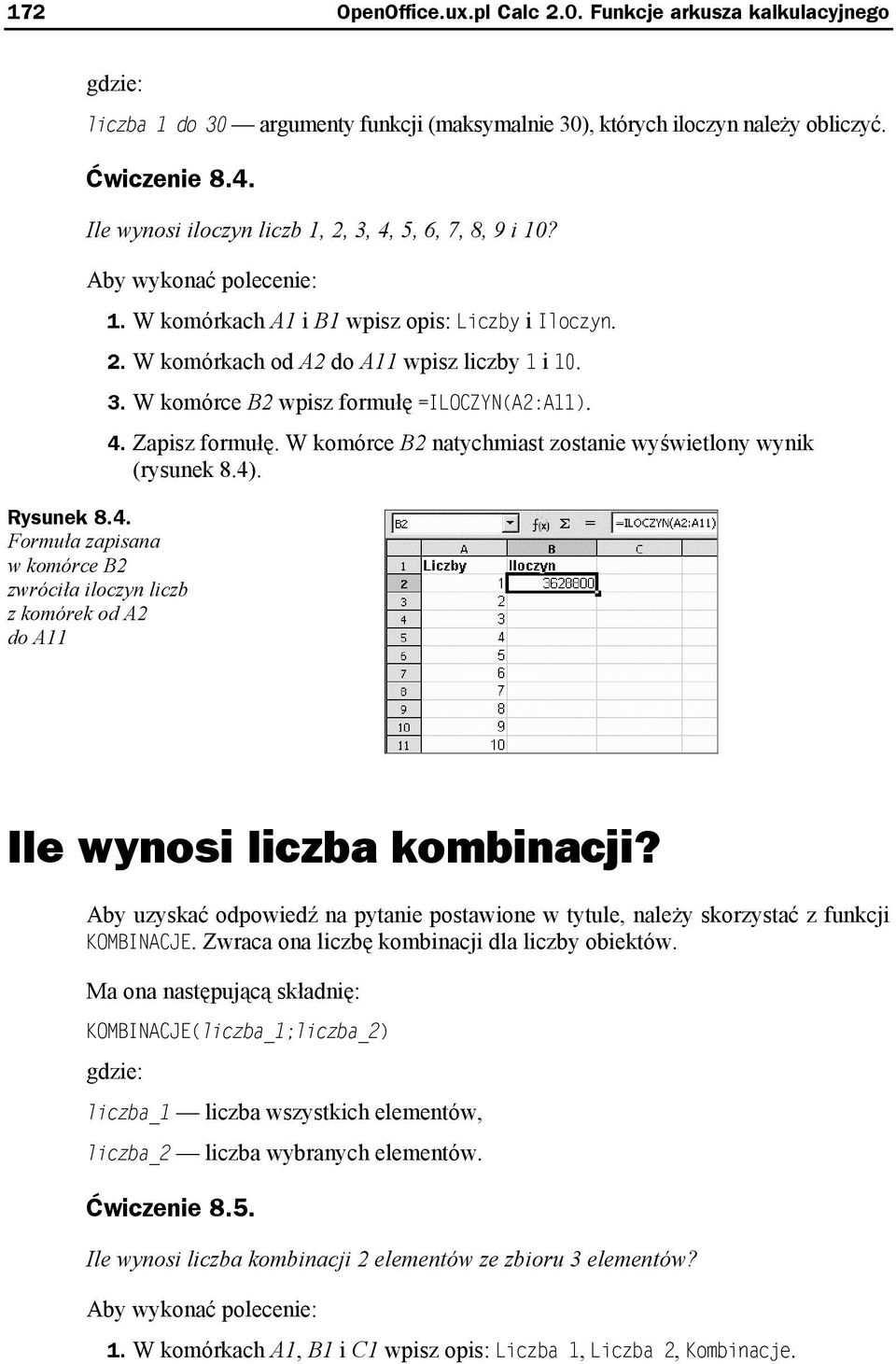 2. W komórkach od A2 do A11 wpisz liczby 1 i 10. 3. W komórce B2 wpisz formułę =ILOCZYN(A2:A11). 4. Zapisz formułę. W komórce B2 natychmiast zostanie wyświetlony wynik (rysunek 8.4).