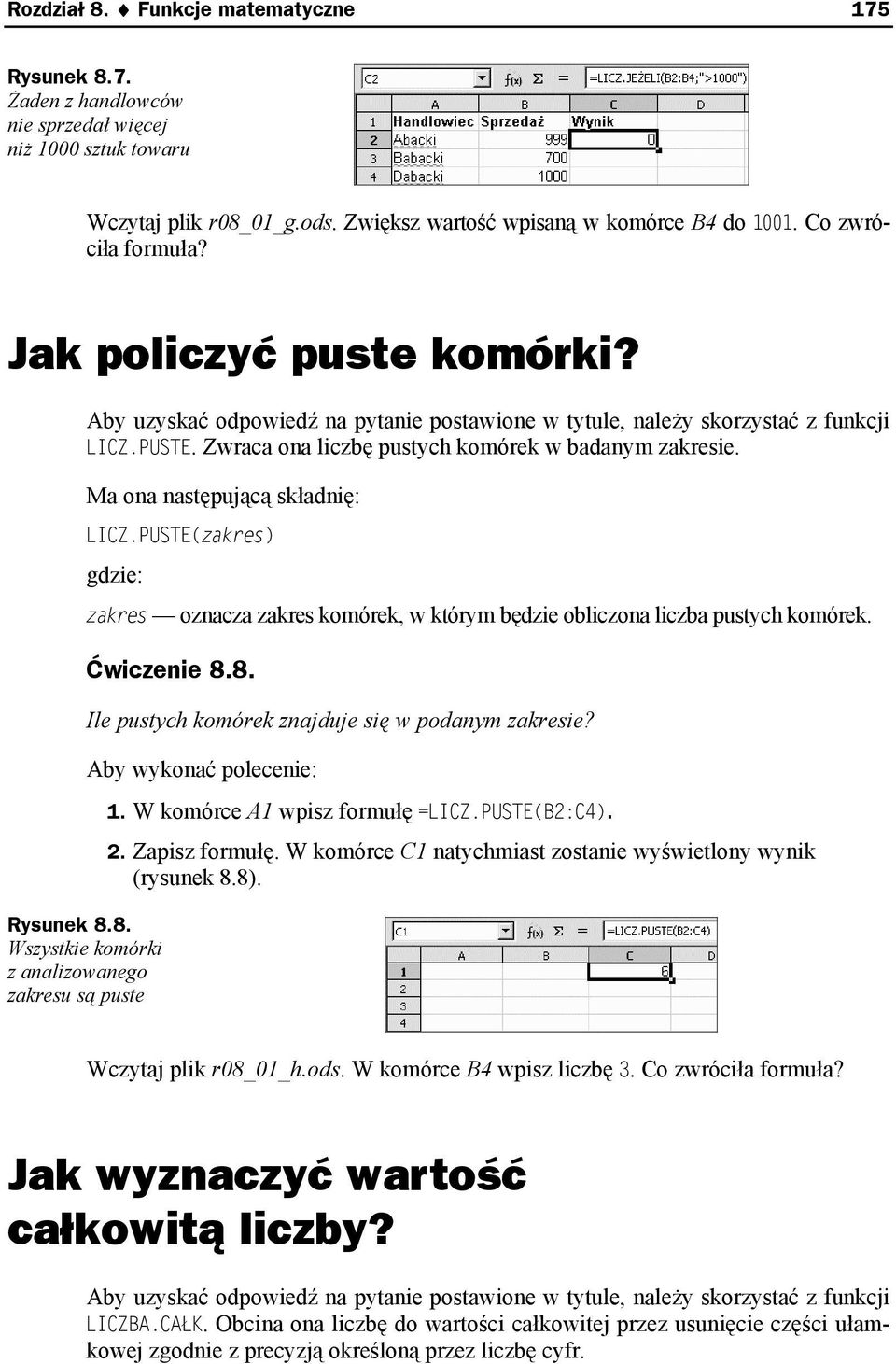 8. Wszystkie komórki z analizowanego zakresu są puste zakres oznacza zakres komórek, w którym będzie obliczona liczba pustych komórek. Ćwiczenie 8.8. Ile pustych komórek znajduje się w podanym zakresie?