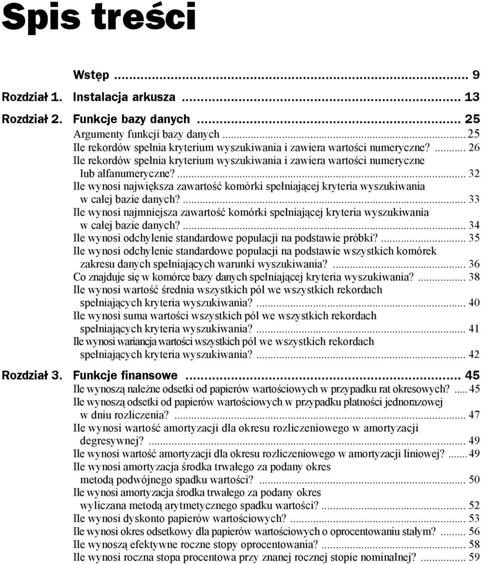 ... 32 Ile wynosi największa zawartość komórki spełniającej kryteria wyszukiwania w całej bazie danych?