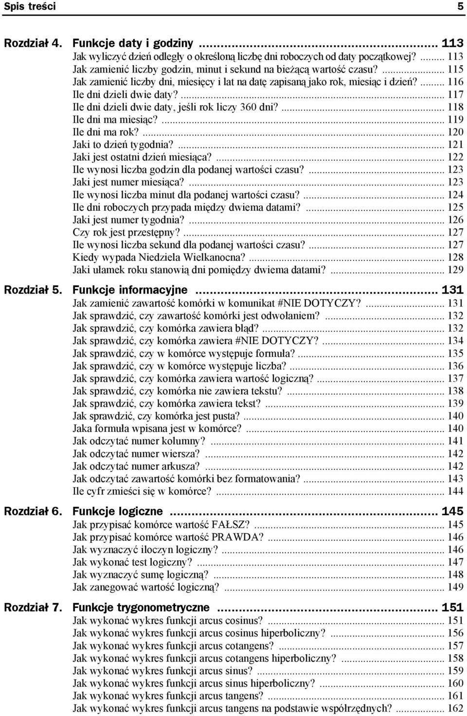 ... 117 Ile dni dzieli dwie daty, jeśli rok liczy 360 dni?... 118 Ile dni ma miesiąc?... 119 Ile dni ma rok?... 120 Jaki to dzień tygodnia?... 121 Jaki jest ostatni dzień miesiąca?