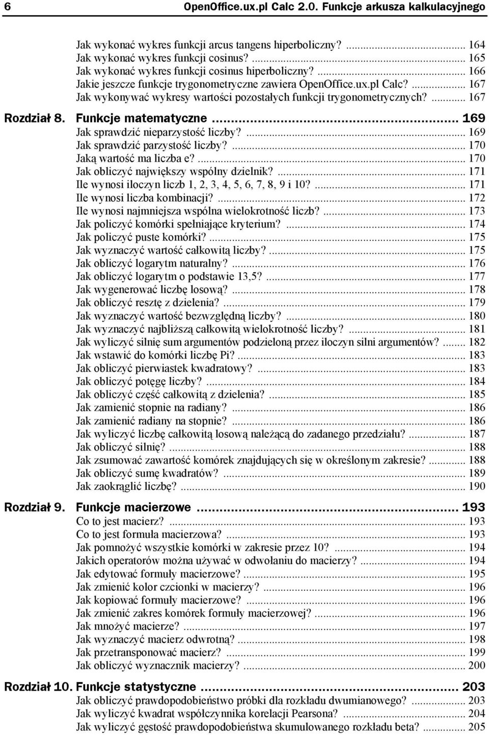 ... 167 Jak wykonywać wykresy wartości pozostałych funkcji trygonometrycznych?... 167 Rozdział 8. Funkcje matematyczne... 169 Jak sprawdzić nieparzystość liczby?... 169 Jak sprawdzić parzystość liczby?