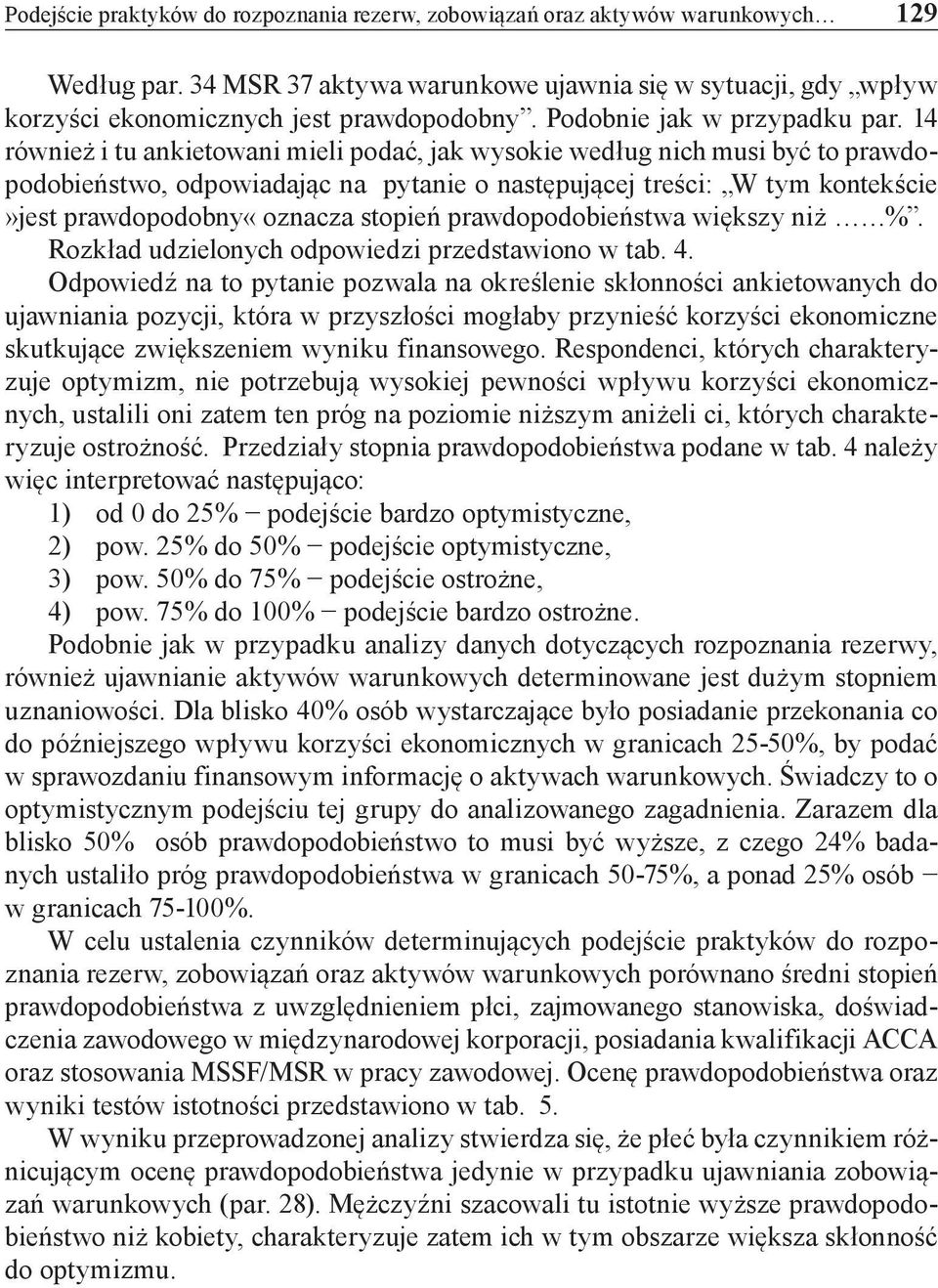 14 również i tu ankietowani mieli podać, jak wysokie według nich musi być to prawdopodobieństwo, odpowiadając na pytanie o następującej treści: W tym kontekście»jest prawdopodobny«oznacza stopień