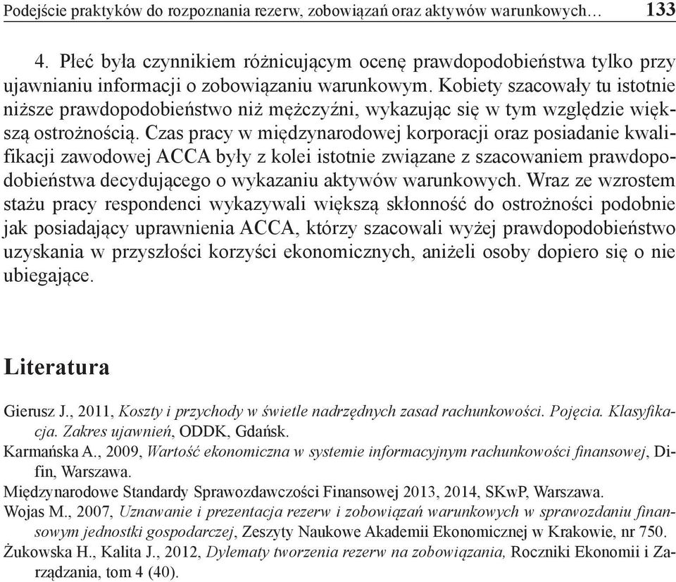 Kobiety szacowały tu istotnie niższe prawdopodobieństwo niż mężczyźni, wykazując się w tym względzie większą ostrożnością.