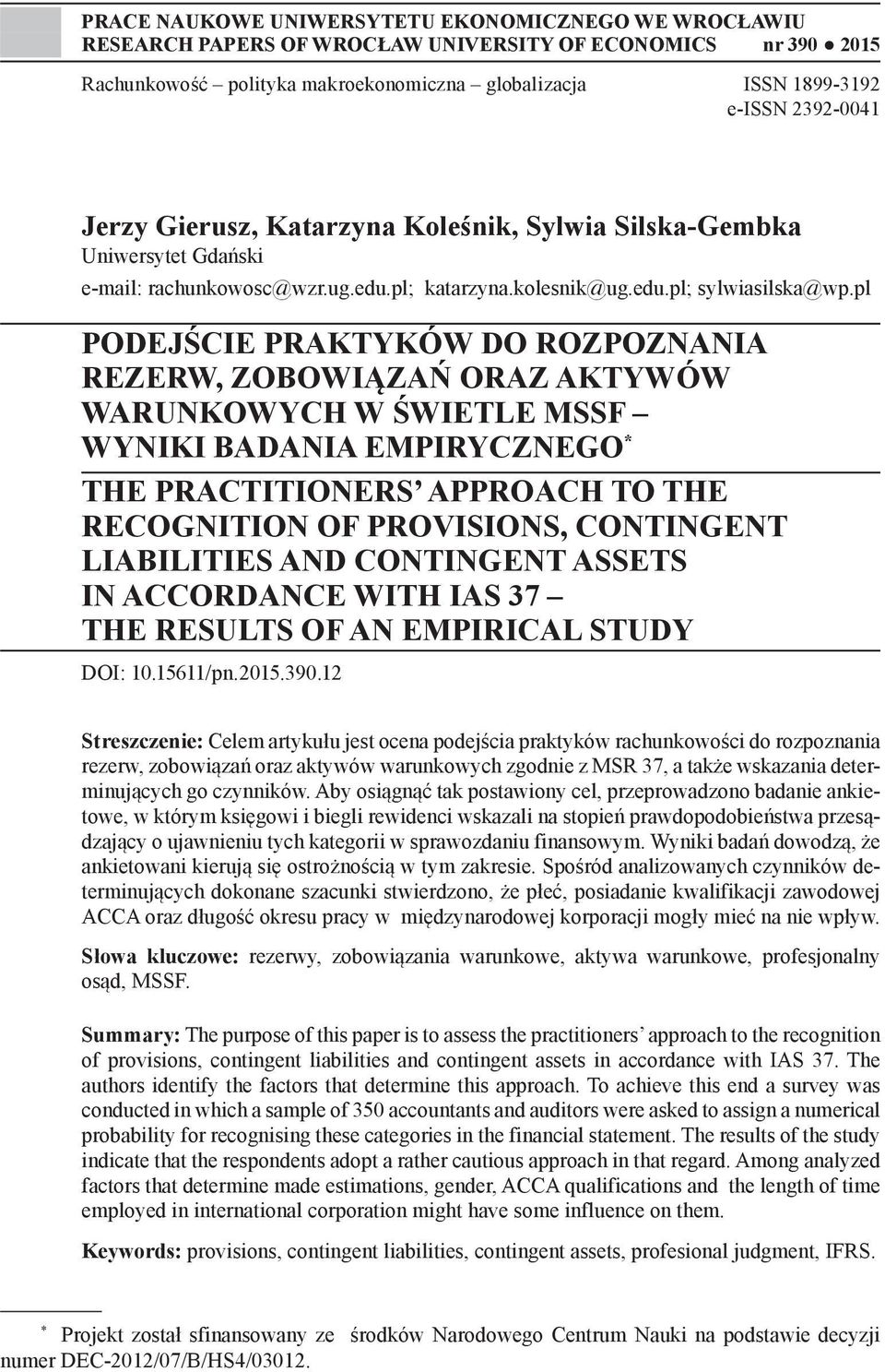 pl PODEJŚCIE PRAKTYKÓW DO ROZPOZNANIA REZERW, ZOBOWIĄZAŃ ORAZ AKTYWÓW WARUNKOWYCH W ŚWIETLE MSSF WYNIKI BADANIA EMPIRYCZNEGO * THE PRACTITIONERS APPROACH TO THE RECOGNITION OF PROVISIONS, CONTINGENT