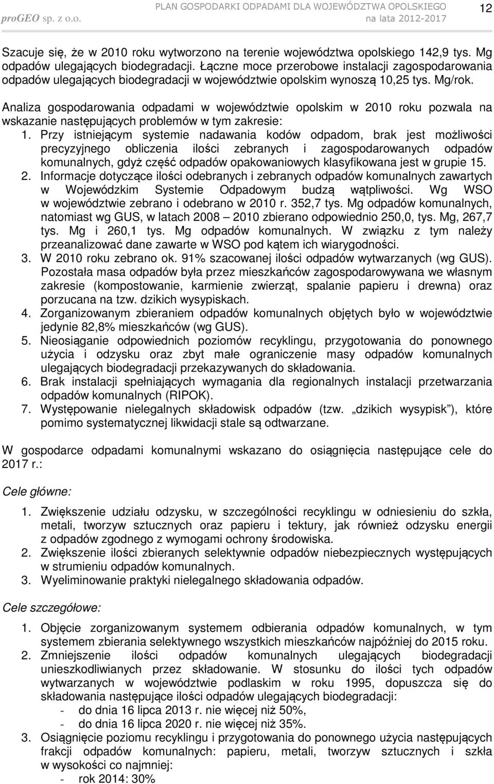 Analiza gospodarowania odpadami w województwie opolskim w 2010 roku pozwala na wskazanie następujących problemów w tym zakresie: 1.