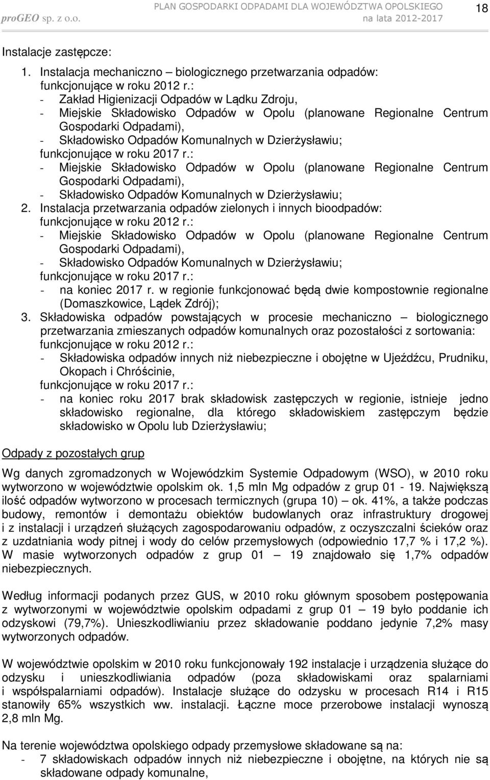 funkcjonujące w roku 2017 r.: - Miejskie Składowisko Odpadów w Opolu (planowane Regionalne Centrum Gospodarki Odpadami), - Składowisko Odpadów Komunalnych w Dzierżysławiu; 2.