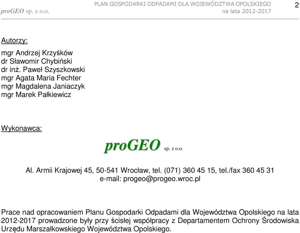 Armii Krajowej 45, 50-541 Wrocław, tel. (071) 360 45 15, tel./fax 360 45 31 e-mail: progeo@progeo.wroc.