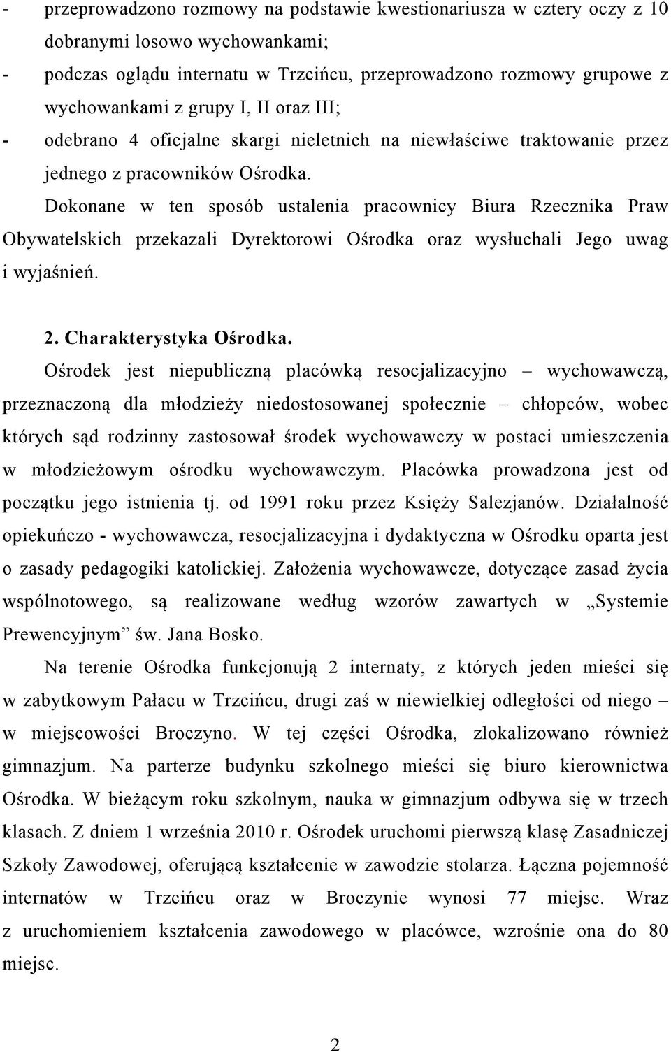 Dokonane w ten sposób ustalenia pracownicy Biura Rzecznika Praw Obywatelskich przekazali Dyrektorowi Ośrodka oraz wysłuchali Jego uwag i wyjaśnień. 2. Charakterystyka Ośrodka.