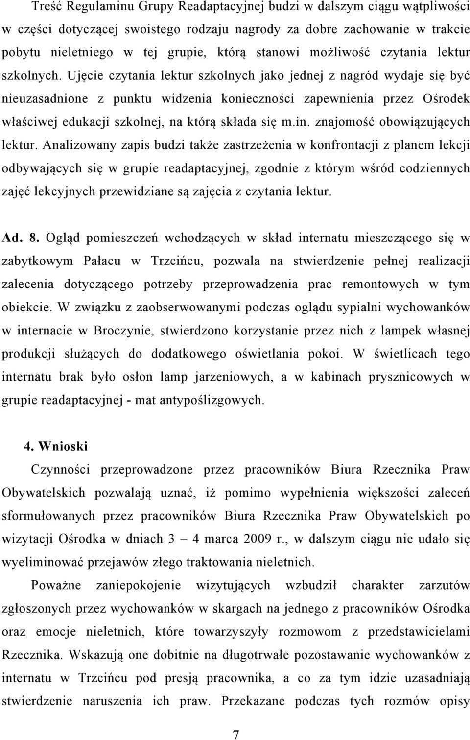 Ujęcie czytania lektur szkolnych jako jednej z nagród wydaje się być nieuzasadnione z punktu widzenia konieczności zapewnienia przez Ośrodek właściwej edukacji szkolnej, na którą składa się m.in.
