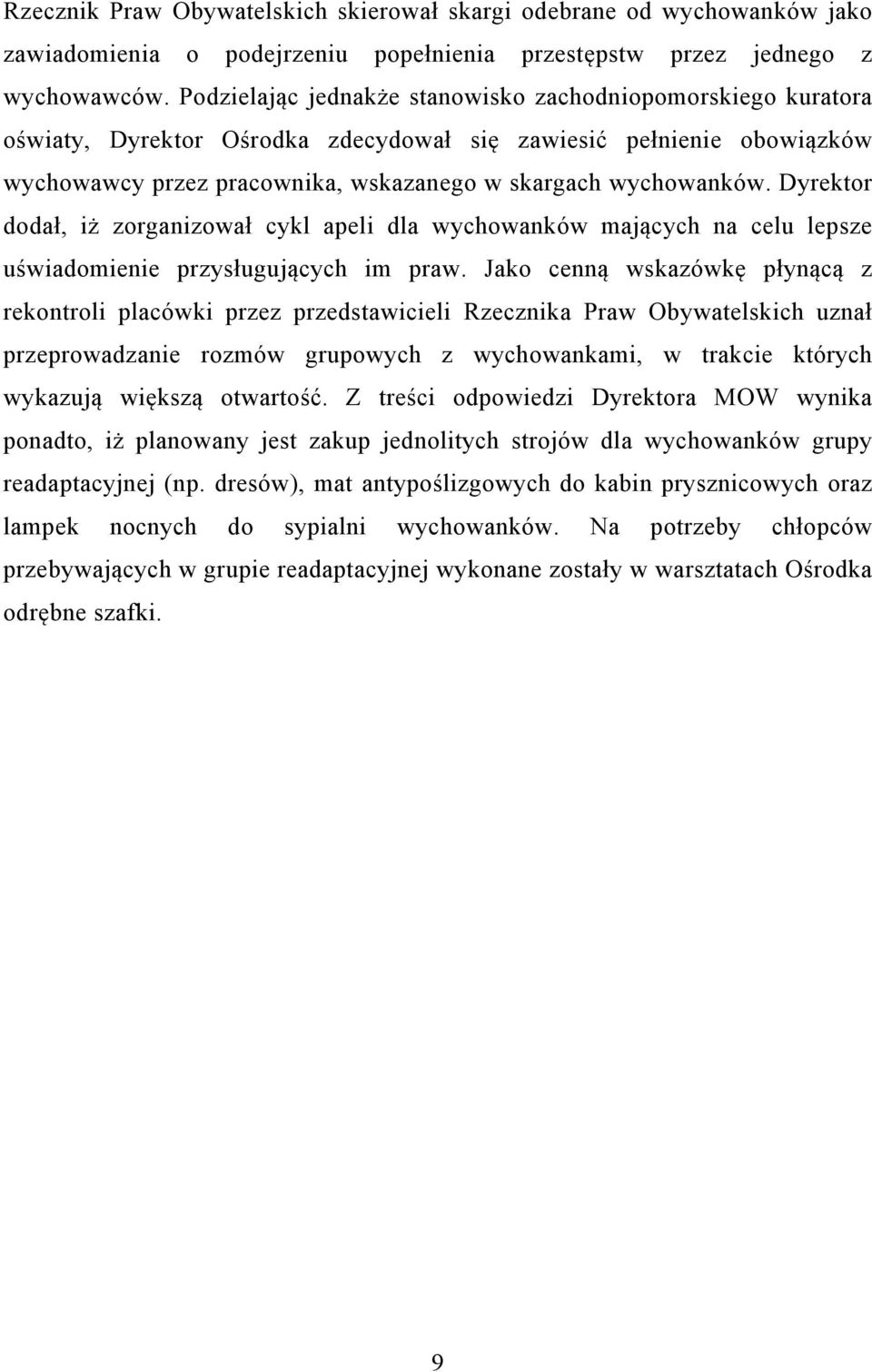 Dyrektor dodał, iż zorganizował cykl apeli dla wychowanków mających na celu lepsze uświadomienie przysługujących im praw.