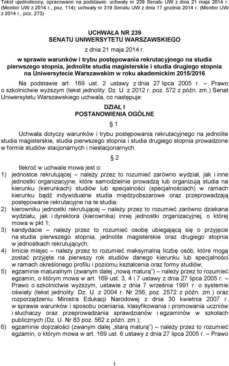 Na podstawie art. 169 ust. 2 ustawy z dnia 27 lipca 2005 r. Prawo o szkolnictwie wyższym (tekst jednolity: Dz. U. z 2012 r. poz. 572 z późn. zm.
