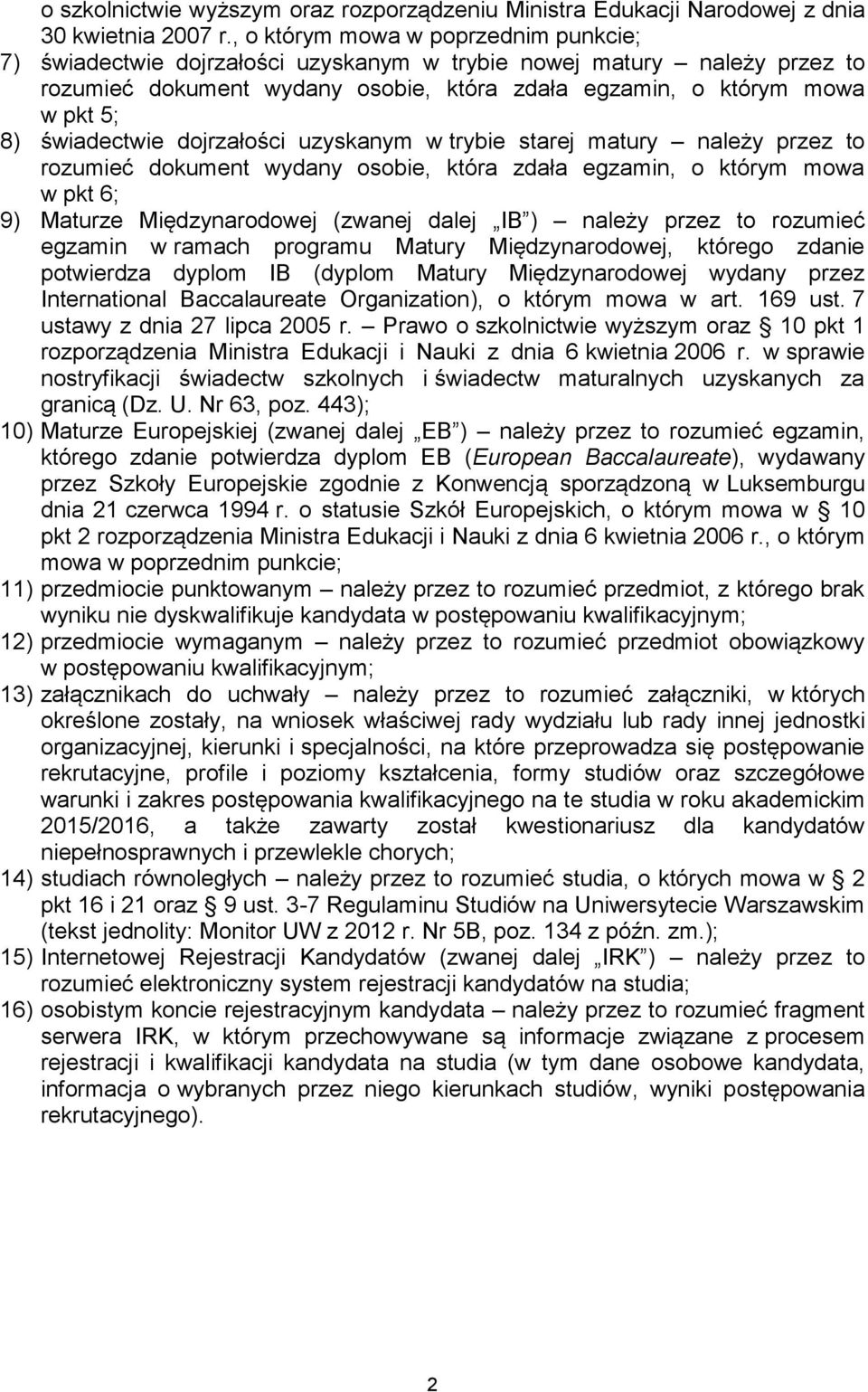 świadectwie dojrzałości uzyskanym w trybie starej matury należy przez to rozumieć dokument wydany osobie, która zdała egzamin, o którym mowa w pkt 6; 9) Maturze Międzynarodowej (zwanej dalej IB )