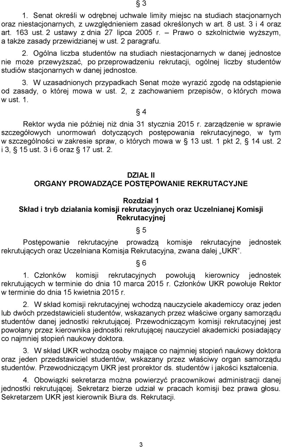 lipca 2005 r. Prawo o szkolnictwie wyższym, a także zasady przewidzianej w ust. 2 paragrafu. 2. Ogólna liczba studentów na studiach niestacjonarnych w danej jednostce nie może przewyższać, po przeprowadzeniu rekrutacji, ogólnej liczby studentów studiów stacjonarnych w danej jednostce.