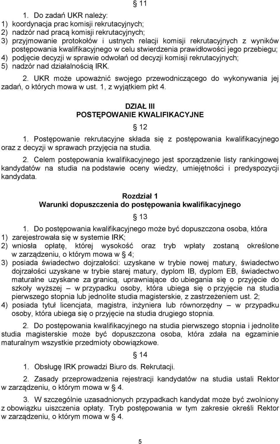 UKR może upoważnić swojego przewodniczącego do wykonywania jej zadań, o których mowa w ust. 1, z wyjątkiem pkt 4. DZIAŁ III POSTĘPOWANIE KWALIFIKACYJNE 12 1.