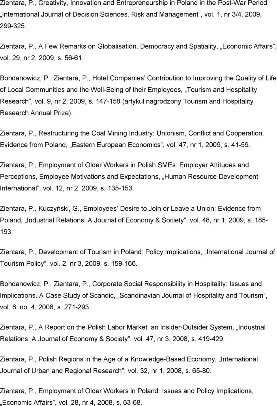 , Hotel Companies Contribution to Improving the Quality of Life of Local Communities and the Well-Being of their Employees, Tourism and Hospitality Research, vol. 9, nr 2, 2009, s.