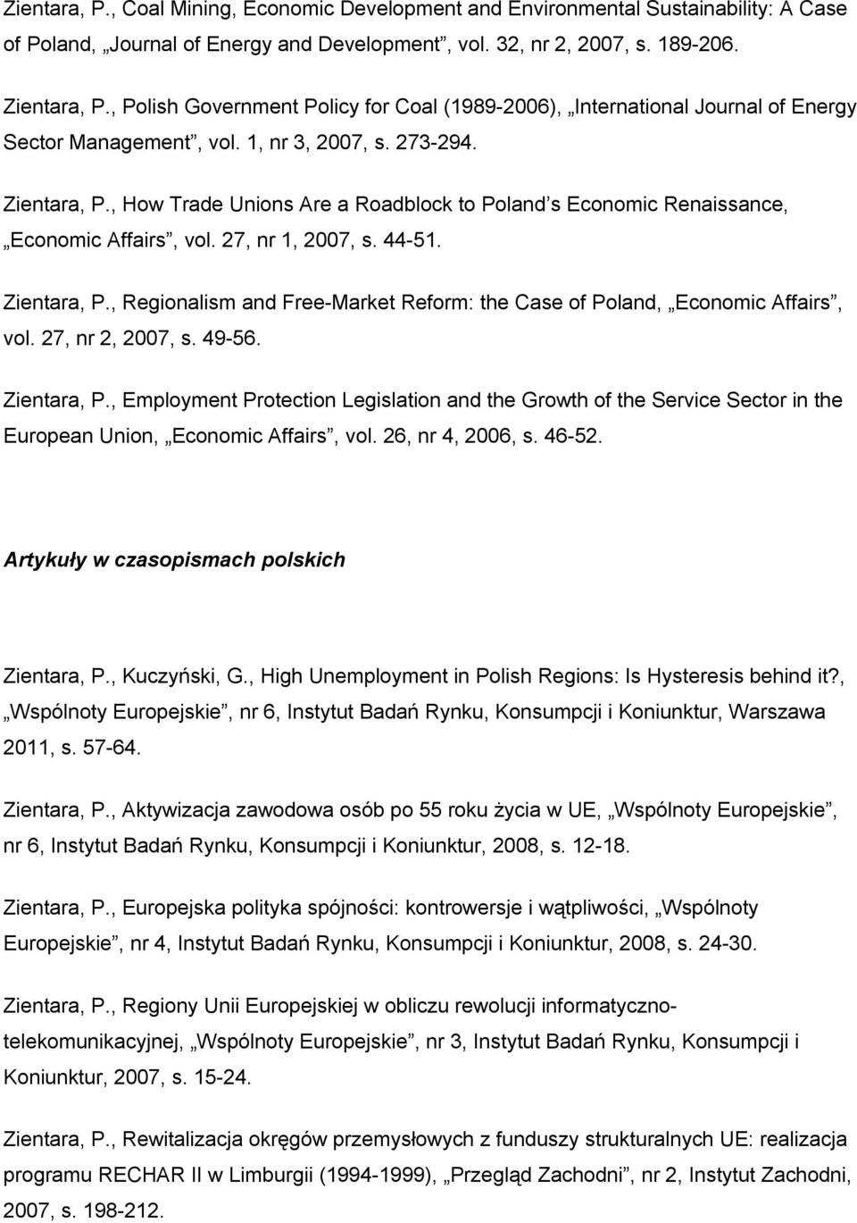 , How Trade Unions Are a Roadblock to Poland s Economic Renaissance, Economic Affairs, vol. 27, nr 1, 2007, s. 44-51. Zientara, P.