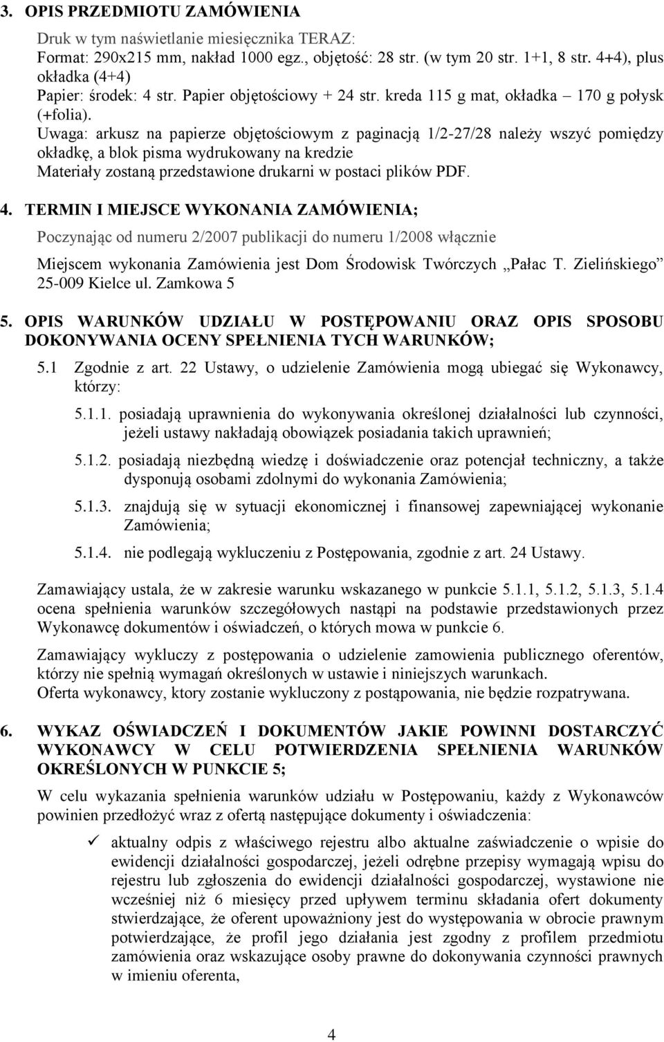 Uwaga: arkusz na papierze objętościowym z paginacją 1/2-27/28 należy wszyć pomiędzy okładkę, a blok pisma wydrukowany na kredzie Materiały zostaną przedstawione drukarni w postaci plików PDF. 4.