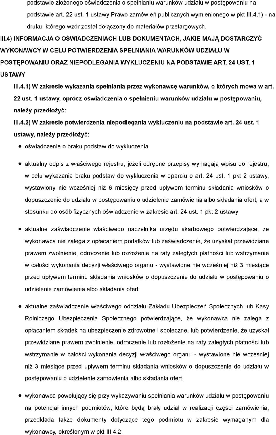 1 ustawy, oprócz oświadczenia o spełnieniu warunków udziału w postępowaniu, należy przedłożyć: III.4.2) W zakresie potwierdzenia niepodlegania wykluczeniu na podstawie art. 24 ust.