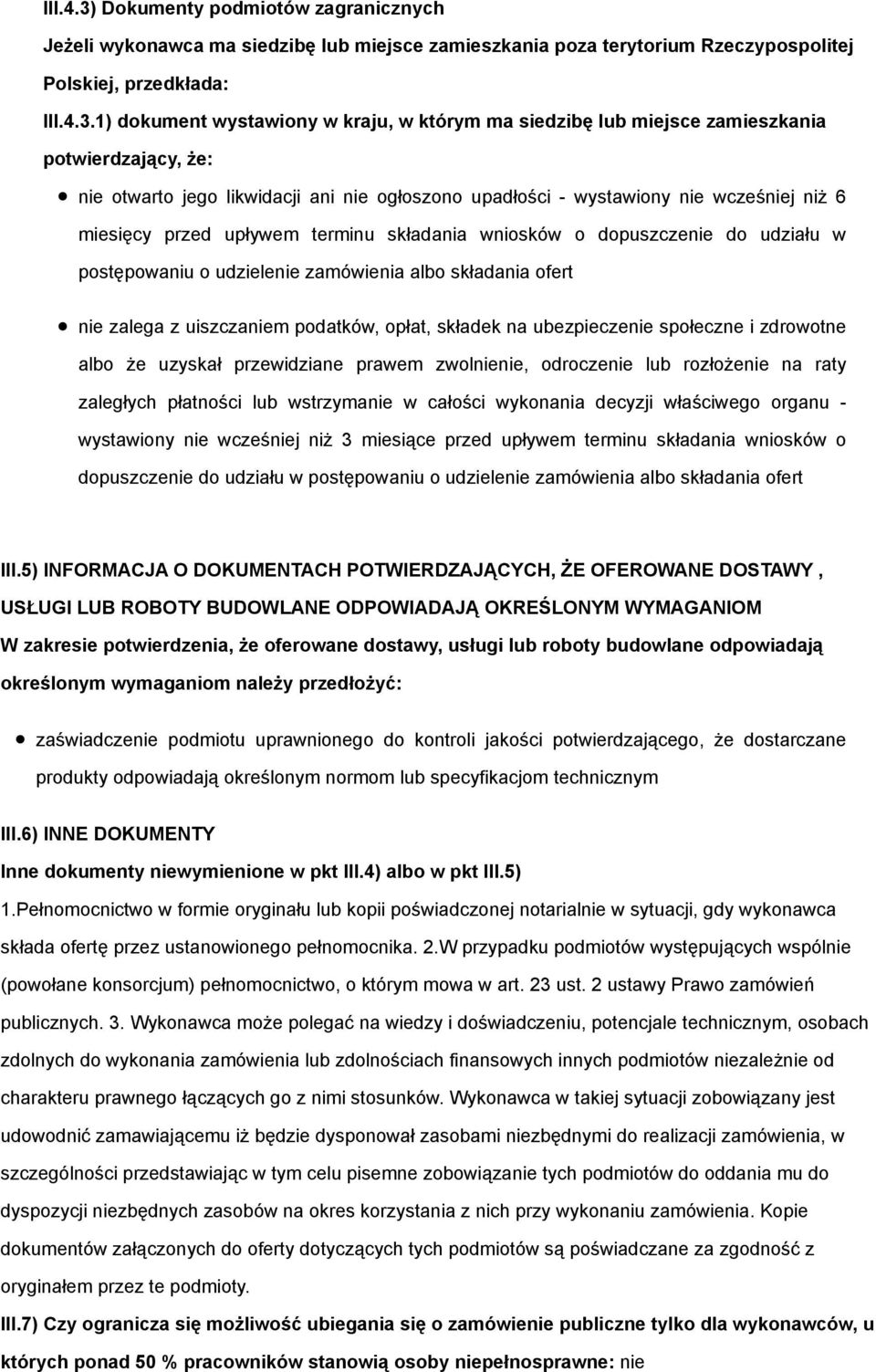 1) dokument wystawiony w kraju, w którym ma siedzibę lub miejsce zamieszkania potwierdzający, że: nie otwarto jego likwidacji ani nie ogłoszono upadłości - wystawiony nie wcześniej niż 6 miesięcy