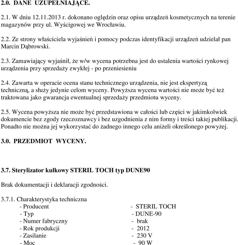 Zawarta w operacie ocena stanu technicznego urządzenia, nie jest ekspertyzą techniczną, a słuŝy jedynie celom wyceny.