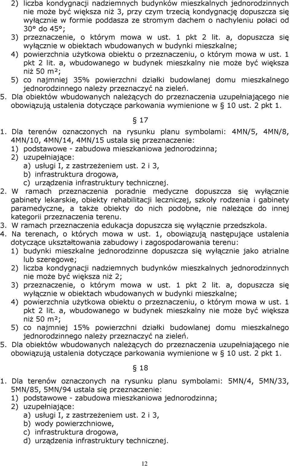 a, dopuszcza się wyłącznie w obiektach wbudowanych w budynki mieszkalne; 4) powierzchnia uŝytkowa obiektu o przeznaczeniu, o którym mowa w ust. 1 pkt 2 lit.