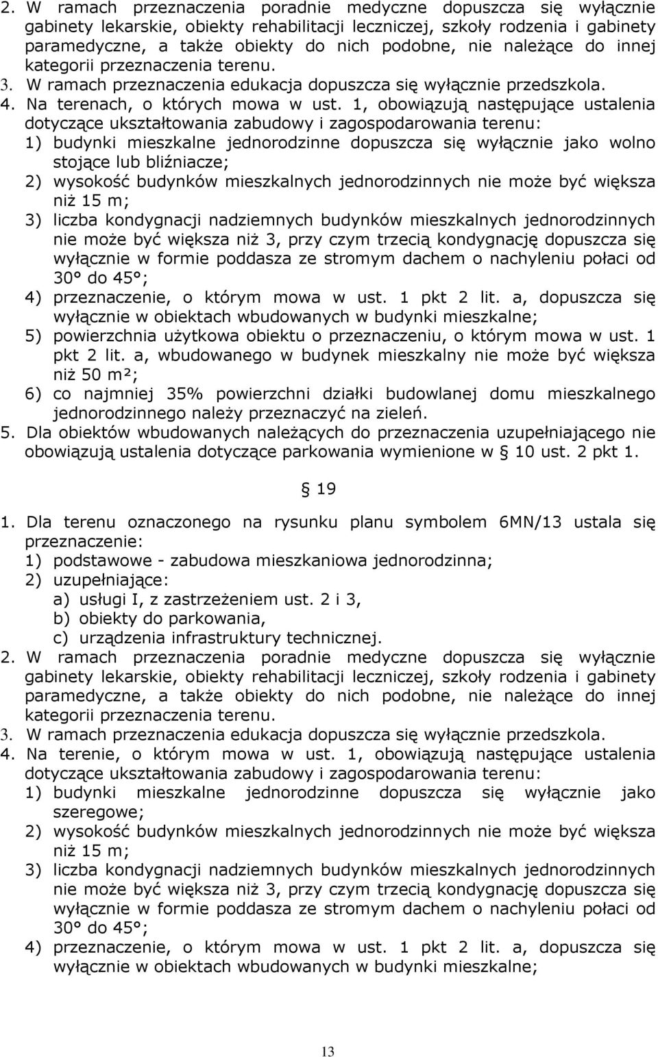 1, obowiązują następujące ustalenia dotyczące ukształtowania zabudowy i zagospodarowania terenu: 1) budynki mieszkalne jednorodzinne dopuszcza się wyłącznie jako wolno stojące lub bliźniacze; 2)