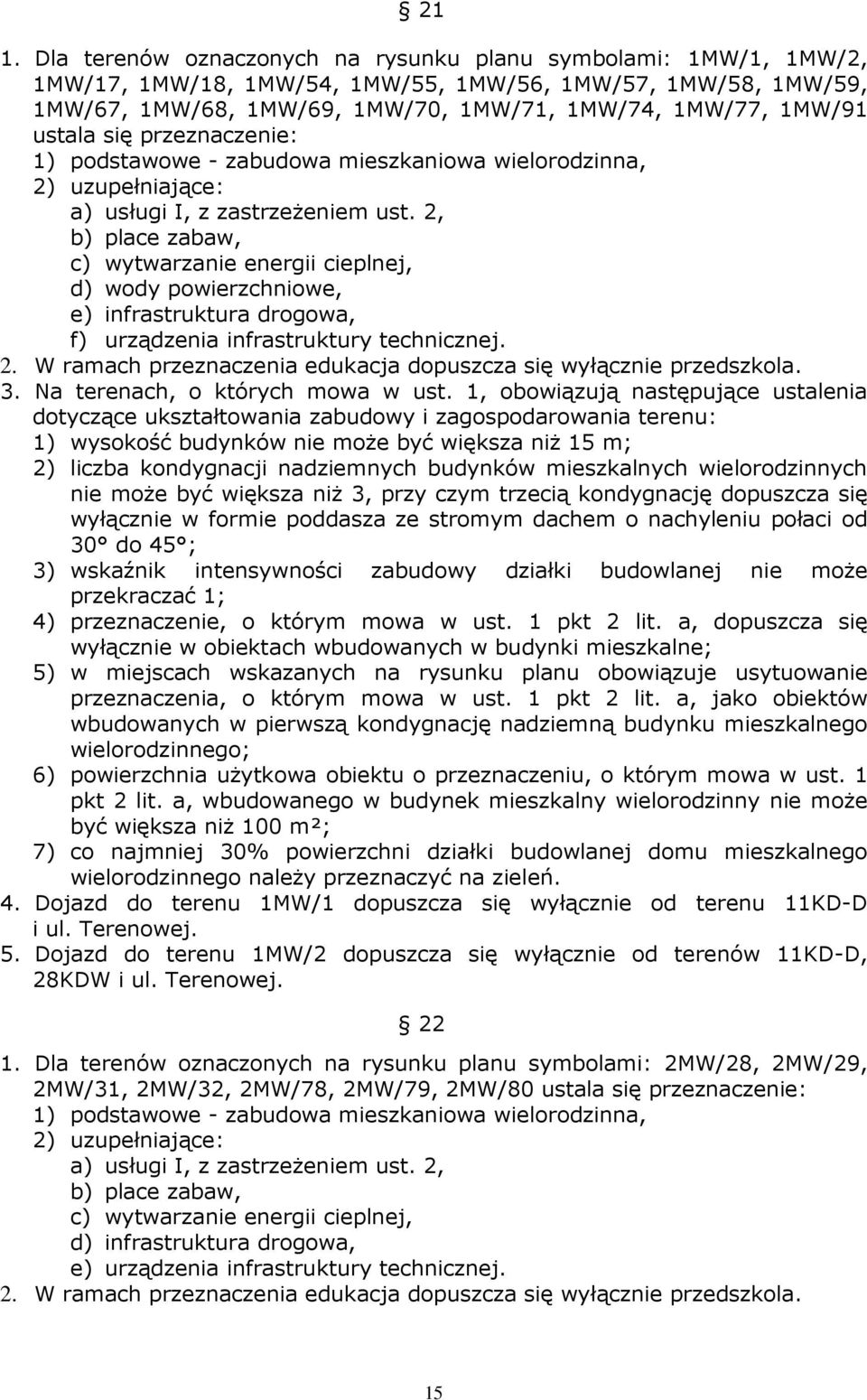 2, b) place zabaw, c) wytwarzanie energii cieplnej, d) wody powierzchniowe, e) infrastruktura drogowa, f) urządzenia infrastruktury technicznej. 2.