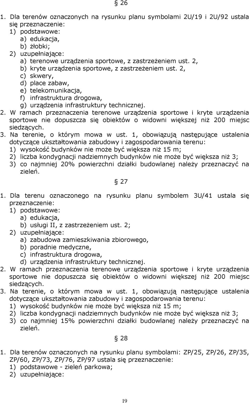 c) skwery, d) place zabaw, e) telekomunikacja, f) infrastruktura drogowa, g) urządzenia infrastruktury technicznej. 2.