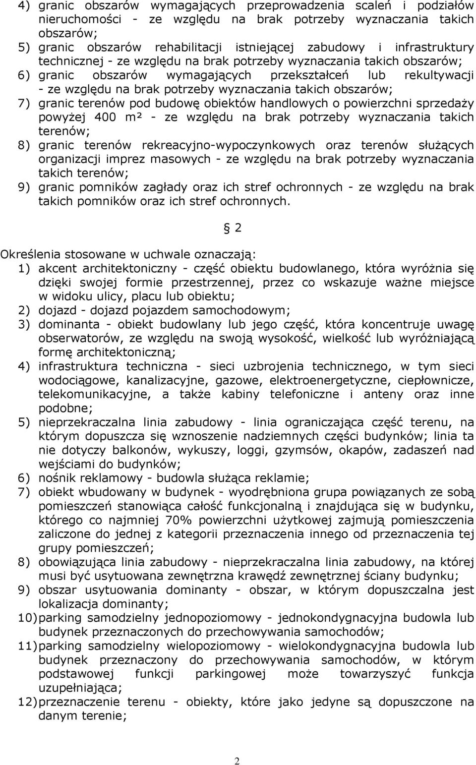 obszarów; 7) granic terenów pod budowę obiektów handlowych o powierzchni sprzedaŝy powyŝej 400 m² - ze względu na brak potrzeby wyznaczania takich terenów; 8) granic terenów