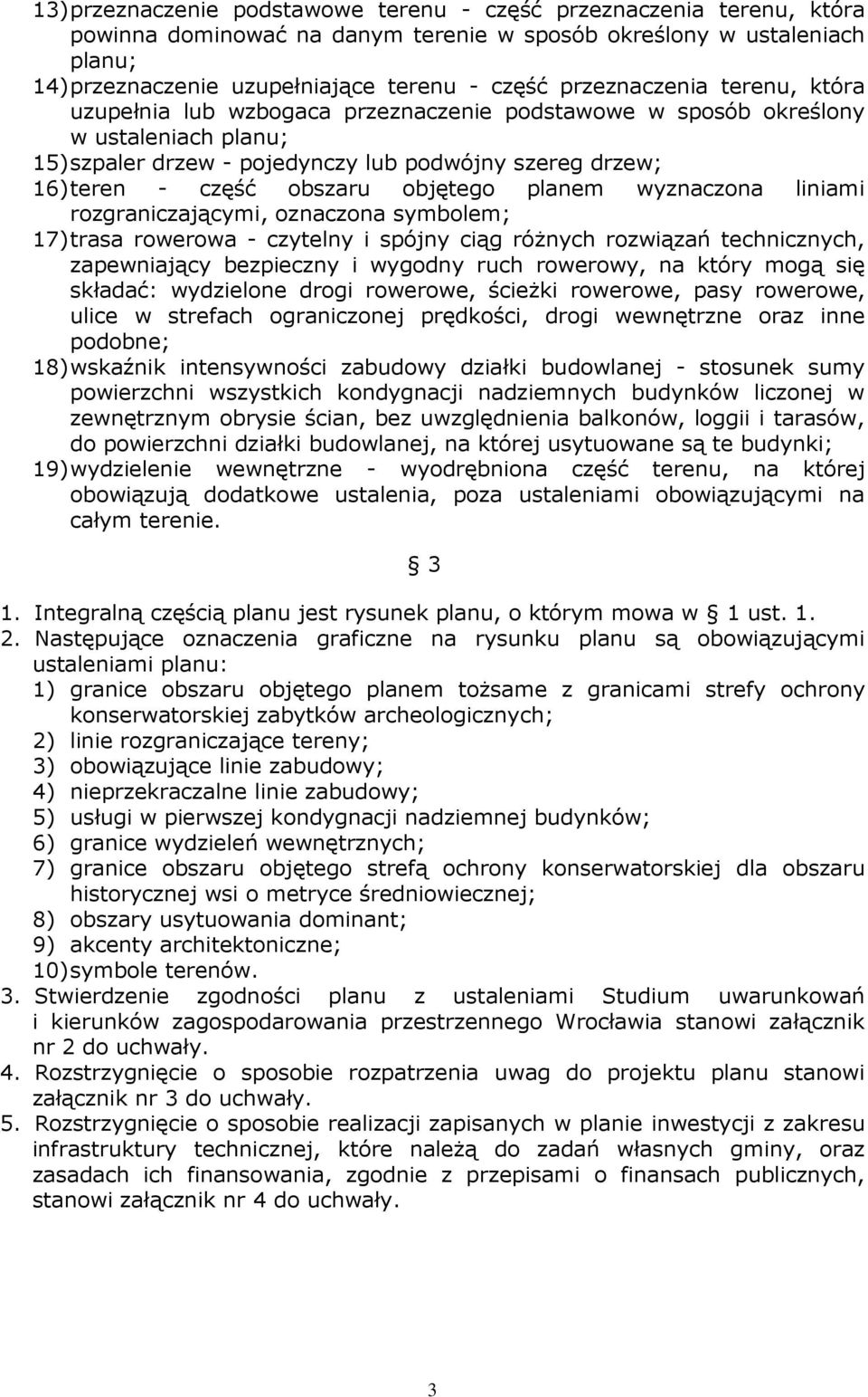 objętego planem wyznaczona liniami rozgraniczającymi, oznaczona symbolem; 17) trasa rowerowa - czytelny i spójny ciąg róŝnych rozwiązań technicznych, zapewniający bezpieczny i wygodny ruch rowerowy,