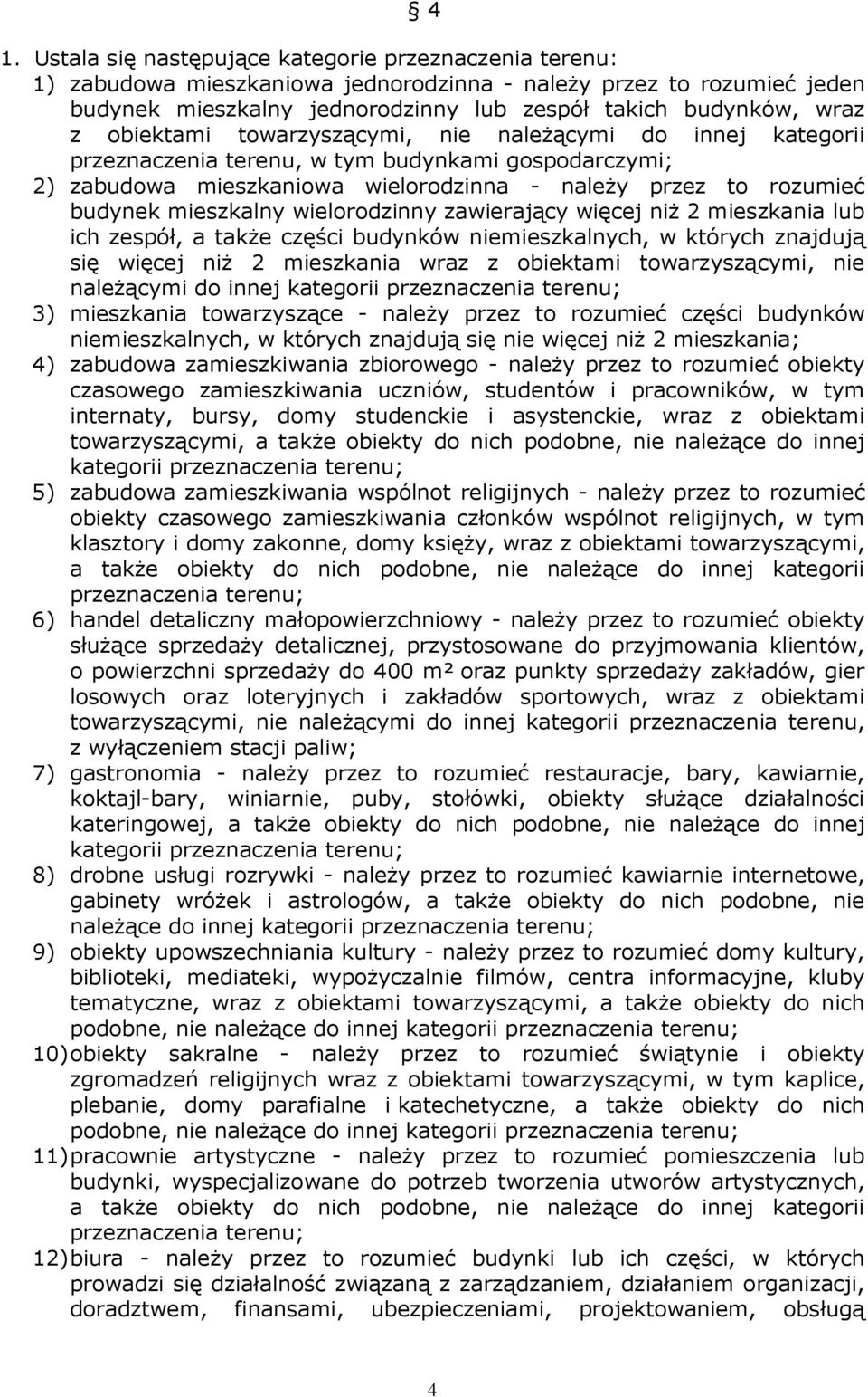 wielorodzinny zawierający więcej niŝ 2 mieszkania lub ich zespół, a takŝe części budynków niemieszkalnych, w których znajdują się więcej niŝ 2 mieszkania wraz z obiektami towarzyszącymi, nie