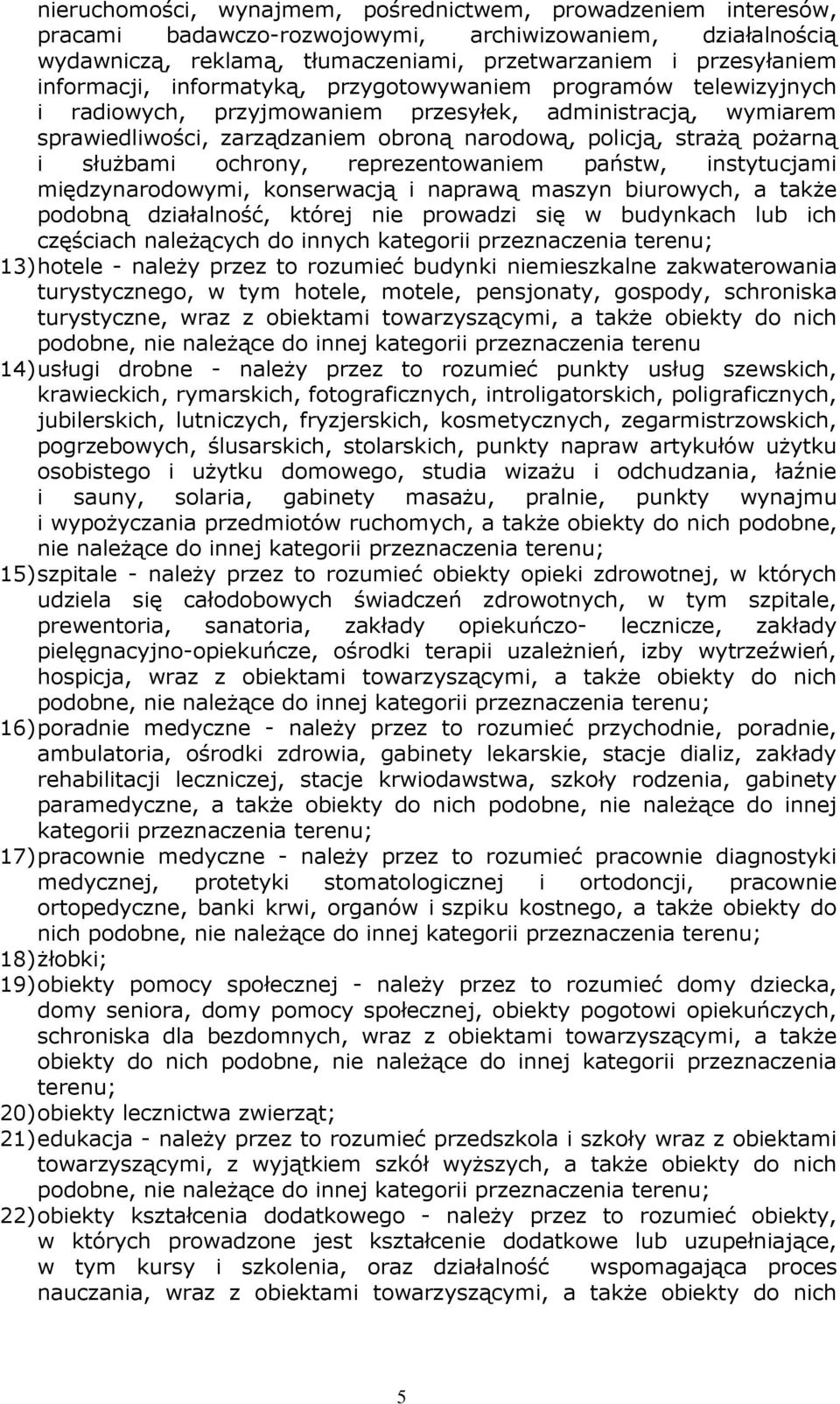 i słuŝbami ochrony, reprezentowaniem państw, instytucjami międzynarodowymi, konserwacją i naprawą maszyn biurowych, a takŝe podobną działalność, której nie prowadzi się w budynkach lub ich częściach