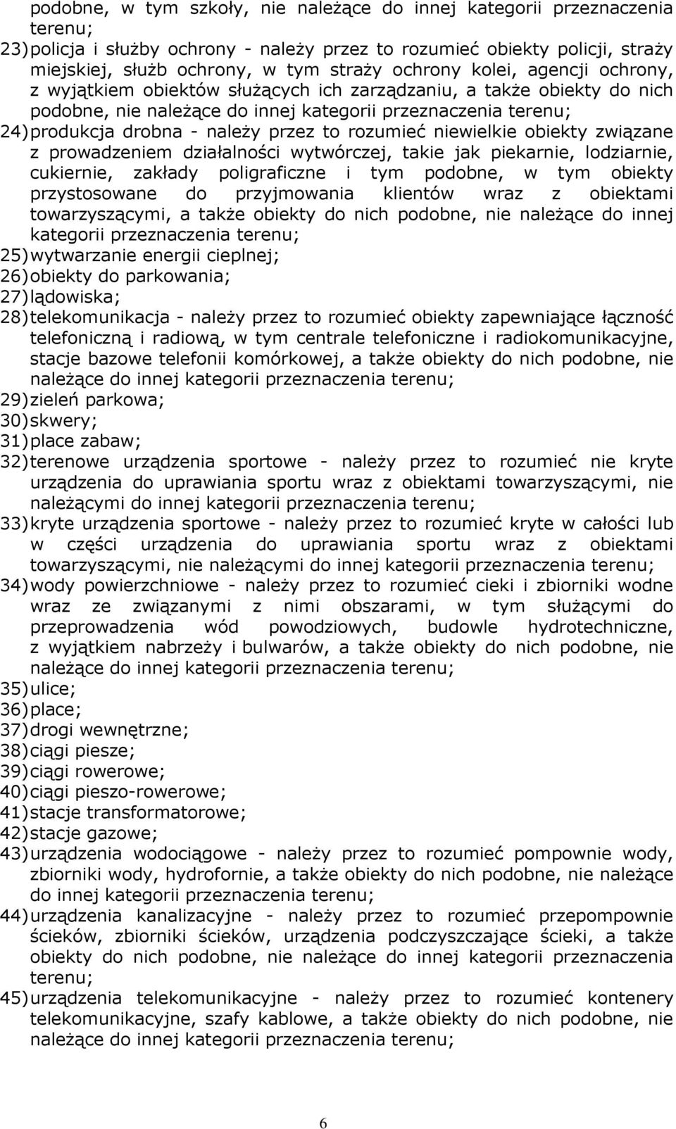 przez to rozumieć niewielkie obiekty związane z prowadzeniem działalności wytwórczej, takie jak piekarnie, lodziarnie, cukiernie, zakłady poligraficzne i tym podobne, w tym obiekty przystosowane do