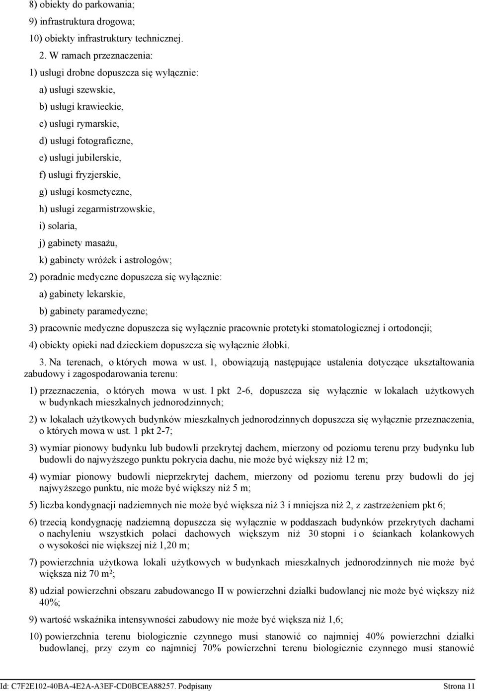 g) usługi kosmetyczne, h) usługi zegarmistrzowskie, i) solaria, j) gabinety masażu, k) gabinety wróżek i astrologów; 2) poradnie medyczne dopuszcza się wyłącznie: a) gabinety lekarskie, b) gabinety