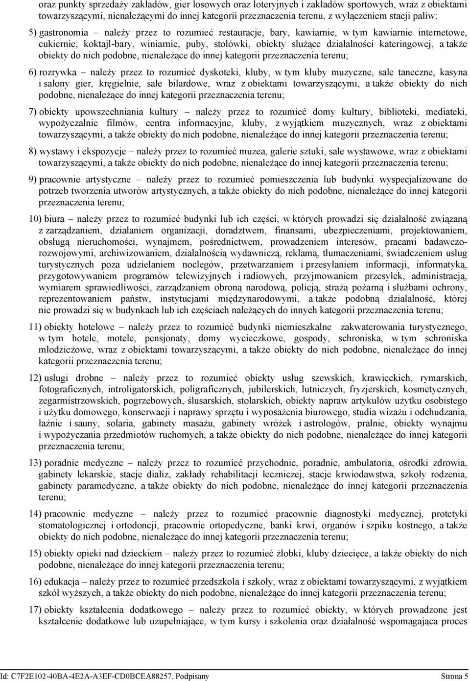 kateringowej, a także obiekty do nich podobne, nienależące do innej kategorii przeznaczenia terenu; 6) rozrywka należy przez to rozumieć dyskoteki, kluby, w tym kluby muzyczne, sale taneczne, kasyna