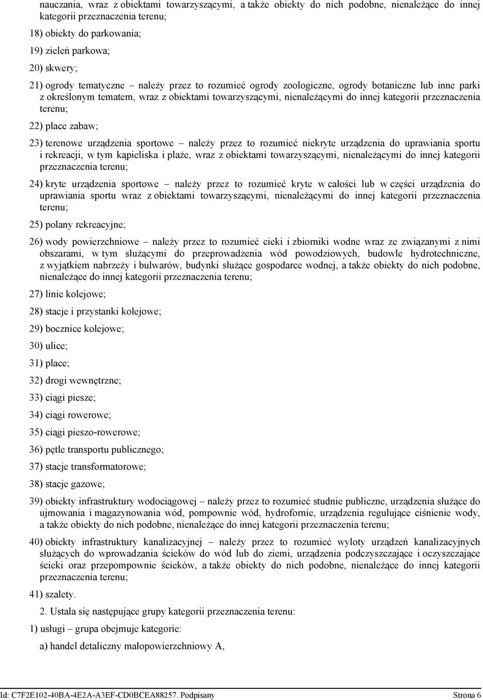 22) place zabaw; 23) terenowe urządzenia sportowe należy przez to rozumieć niekryte urządzenia do uprawiania sportu i rekreacji, w tym kąpieliska i plaże, wraz z obiektami towarzyszącymi,