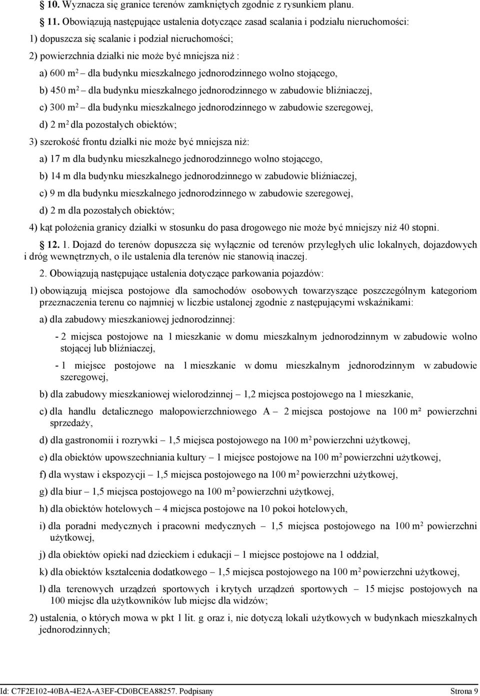 dla budynku mieszkalnego jednorodzinnego wolno stojącego, b) 450 m 2 dla budynku mieszkalnego jednorodzinnego w zabudowie bliźniaczej, c) 300 m 2 dla budynku mieszkalnego jednorodzinnego w zabudowie