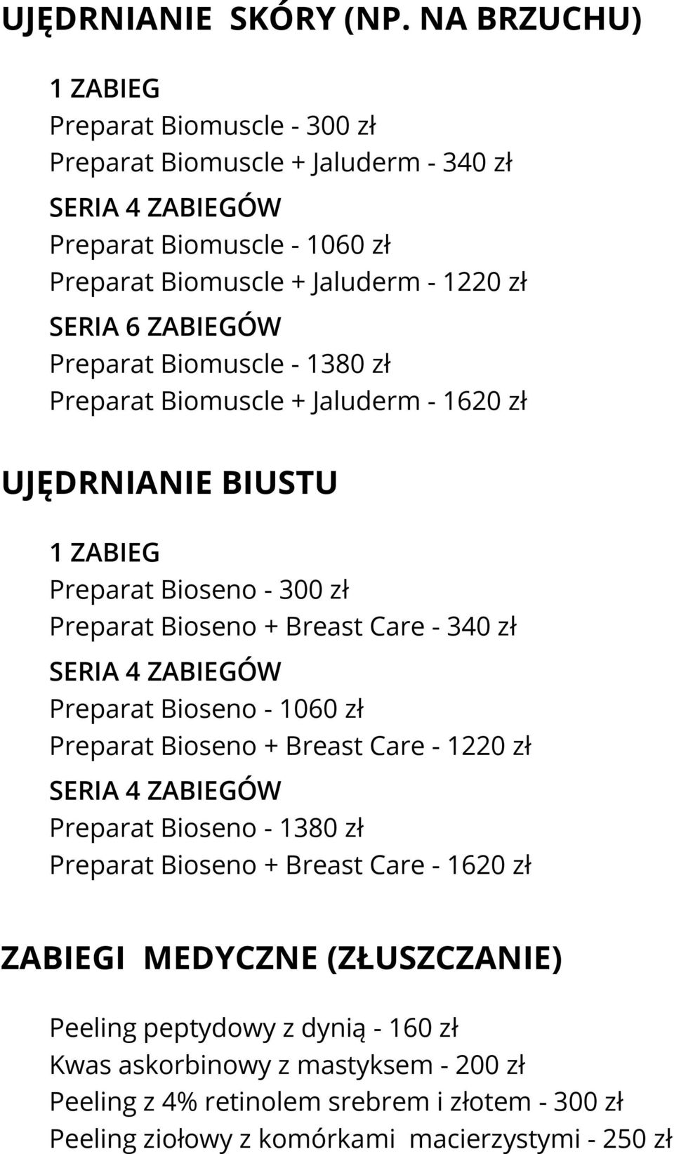 Biomuscle - 1380 zł Preparat Biomuscle + Jaluderm - 1620 zł UJĘDRNIANIE BIUSTU Preparat Bioseno - 300 zł Preparat Bioseno + Breast Care - 340 zł Preparat Bioseno -