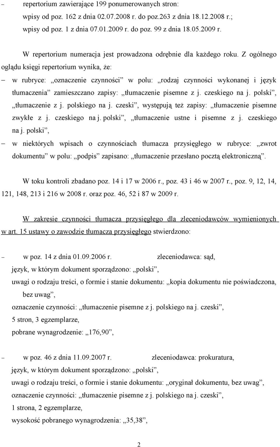 Z ogólnego oglądu księgi repertorium wynika, że: w rubryce: oznaczenie czynności w polu: rodzaj czynności wykonanej i język tłumaczenia zamieszczano zapisy: tłumaczenie pisemne z j. czeskiego na j.