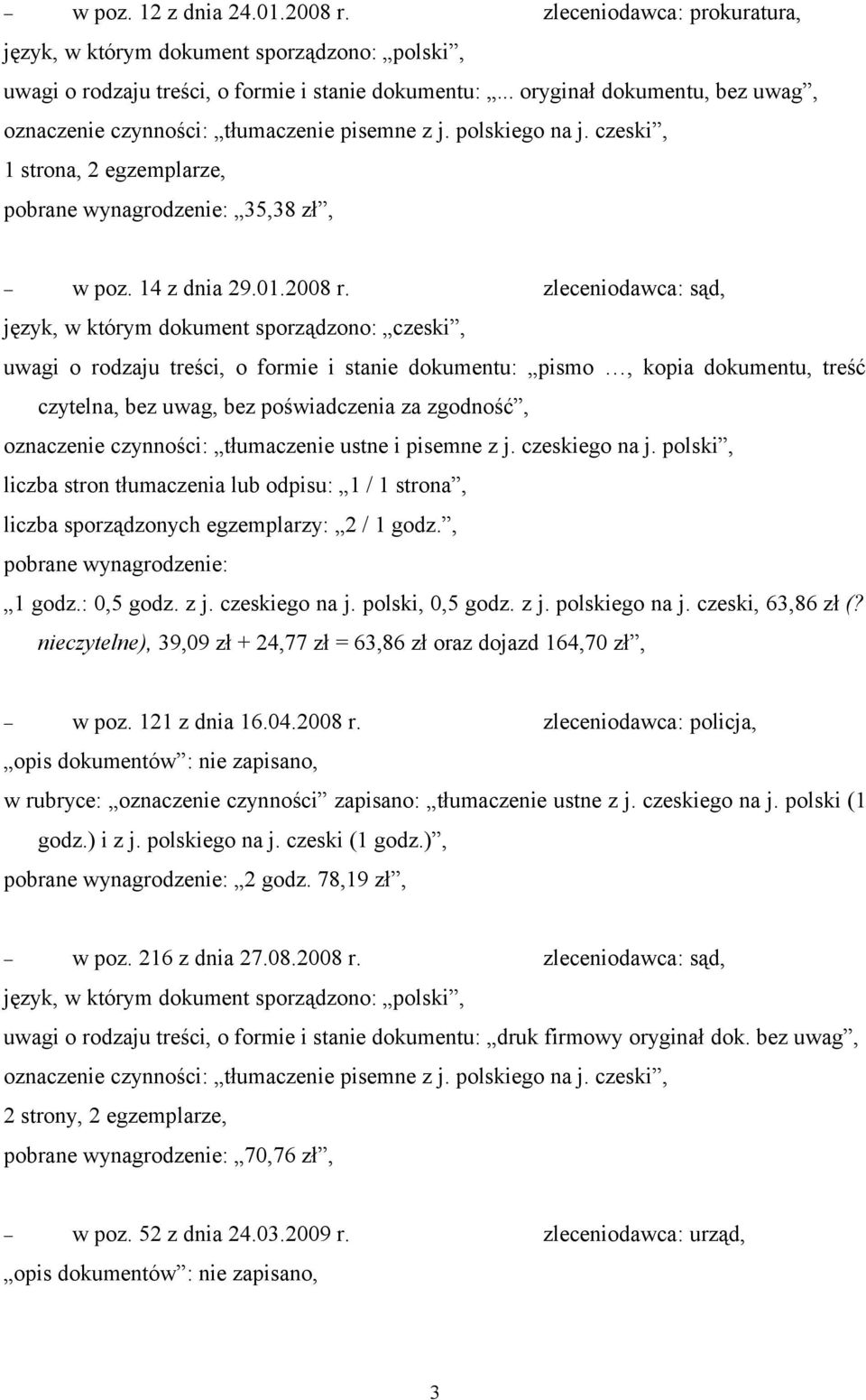 zleceniodawca: sąd, uwagi o rodzaju treści, o formie i stanie dokumentu: pismo, kopia dokumentu, treść czytelna, bez uwag, bez poświadczenia za zgodność, oznaczenie czynności: tłumaczenie ustne i