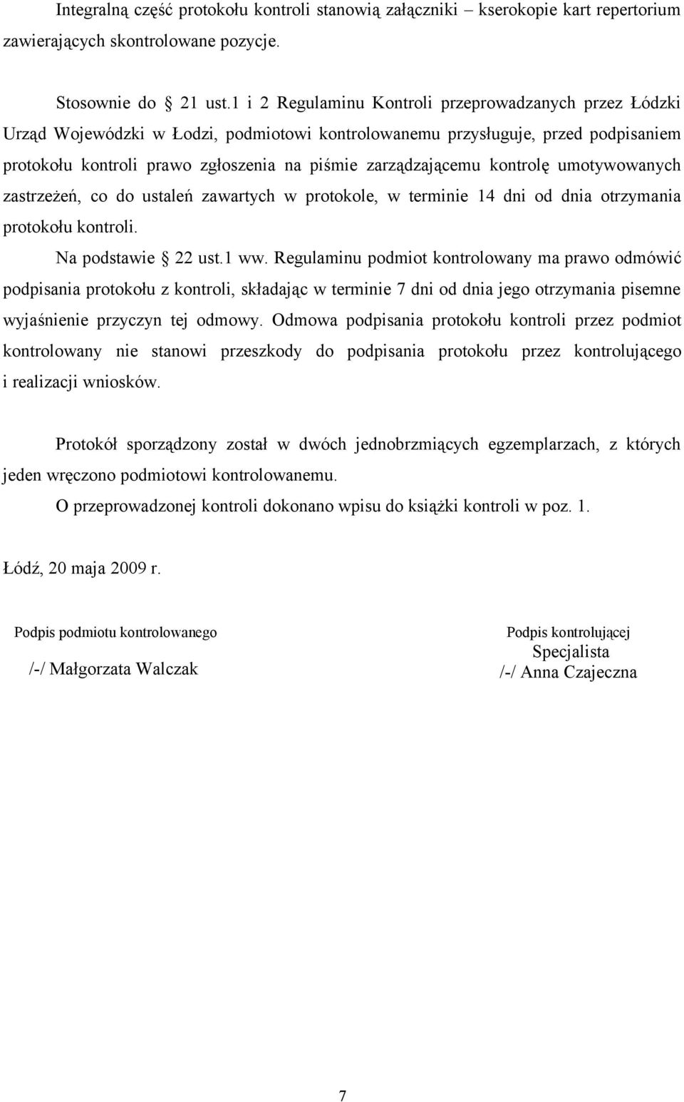 kontrolę umotywowanych zastrzeżeń, co do ustaleń zawartych w protokole, w terminie 14 dni od dnia otrzymania protokołu kontroli. Na podstawie 22 ust.1 ww.