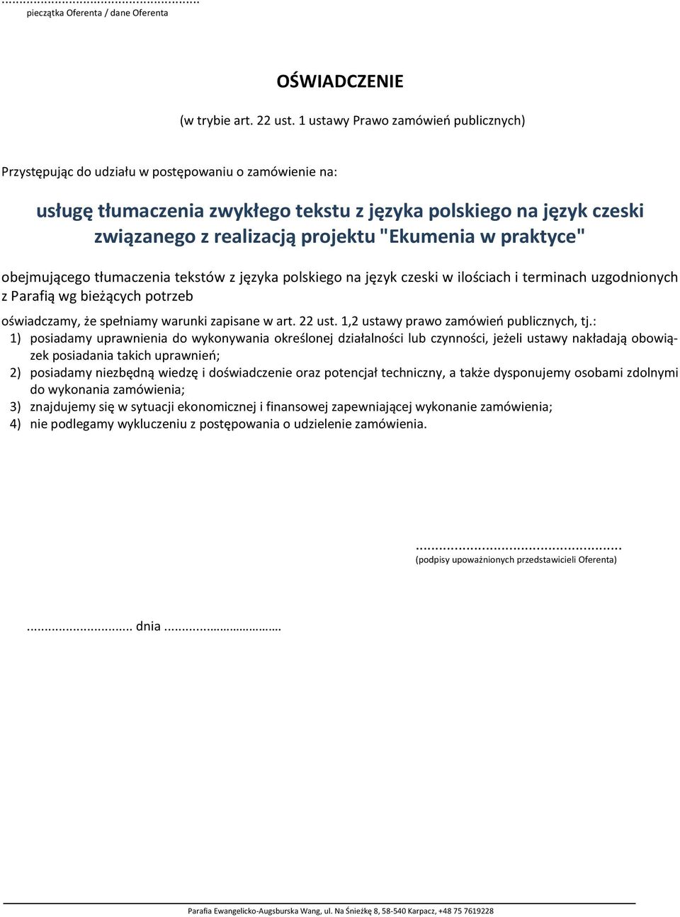 "Ekumenia w praktyce" obejmującego tłumaczenia tekstów z języka polskiego na język czeski w ilościach i terminach uzgodnionych z Parafią wg bieżących potrzeb oświadczamy, że spełniamy warunki